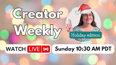 Creator Weekly Live holiday edition Sunday 10:30 PDT