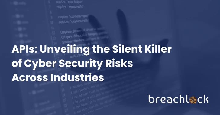 APIs: Unveiling the Silent Killer of Cyber Security Risk Across Industries