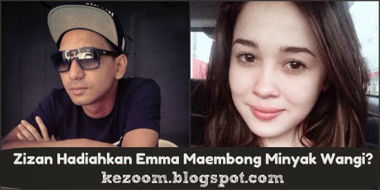 Zizan Hadiahkan Emma Maembong Minyak Wangi?