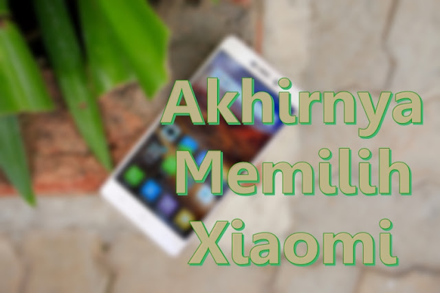 akhirnya memilih xiaomi