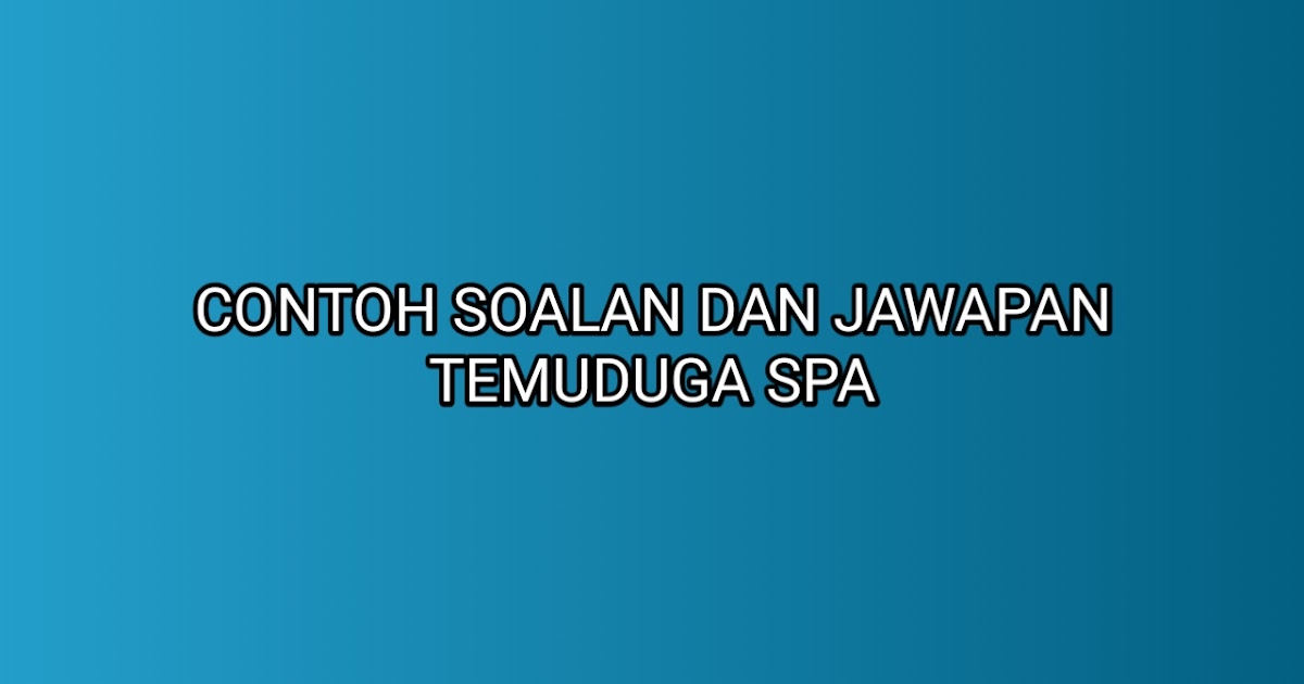 Contoh Soalan dan Jawapan Temuduga SPA 2020 - SUMBER KERJAYA