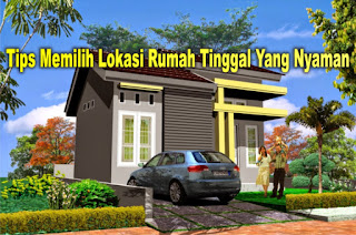 Cara Memilih Lokasi Rumah Tinggal Yang Nyaman