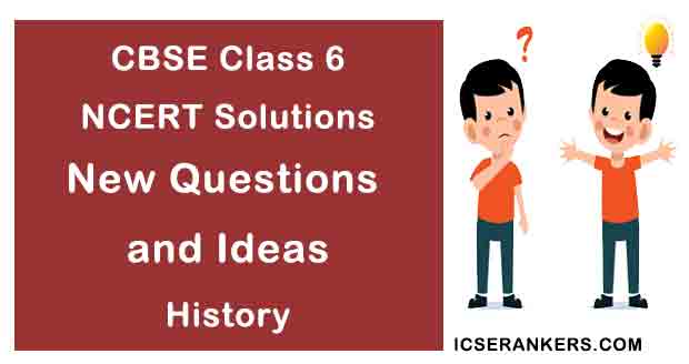 NCERT Solutions for Class 6th History Chapter 7 New Questions and Ideas