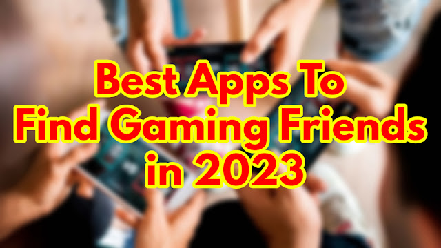 Best Apps to Find Gaming Friends in 2023