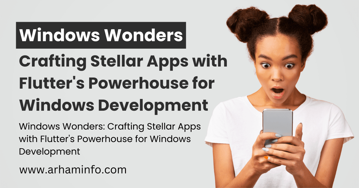 Windows Wonders Crafting Stellar Apps with Flutter's Powerhouse for Windows Development