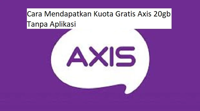 Cara Mendapatkan Kuota Gratis Axis 20gb Tanpa Aplikasi