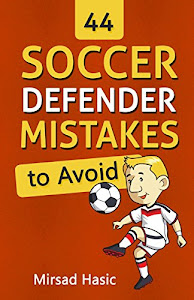 44 Soccer Defender Mistakes to Avoid