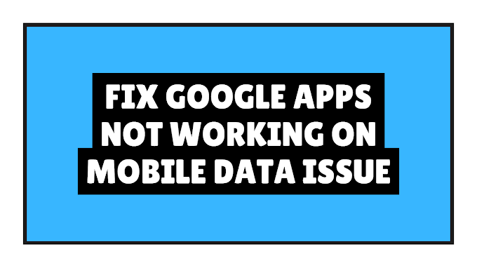 Google Apps Not Working On Mobile Data Issue: How I Fixed It