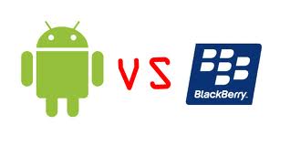 Blackberry vs Android Blackberry vs Android