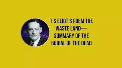T.S Eliot’s Poem The Waste Land—Summary of The Burial of the Dead