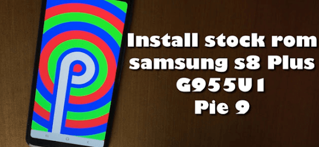 Samsung Galaxy S8 Plus G955U1 Pie 9: Install stock rom via odin