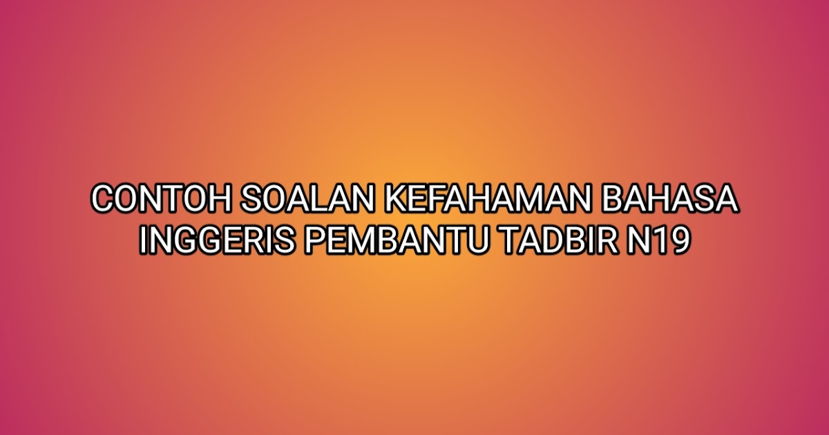 Contoh Soalan Kefahaman Bahasa Inggeris Pembantu Tadbir 