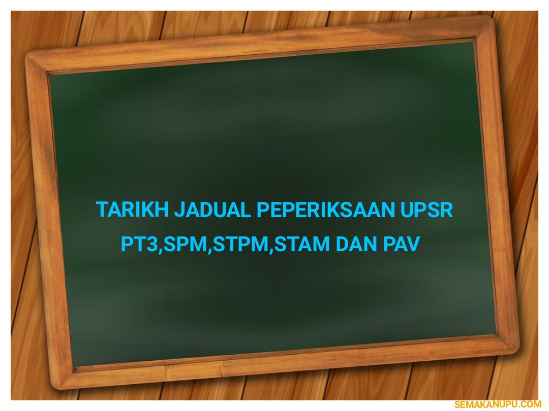 Tarikh Jadual Peperiksaan UPSR, PT3, SPM, STPM, STAM dan ...