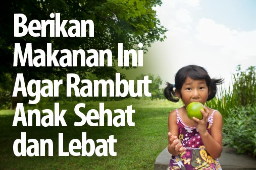 Berikan Makanan Ini Agar  Rambut  Anak  Sehat dan Lebat 