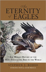 Image: Eternity of Eagles: The Human History Of The Most Fascinating Bird In The World | Hardcover – Illustrated: 208 pages | by Stephen J. Bodio (Author). Publisher: Lyons Press; Illustrated edition (October 16, 2012)