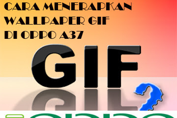 √ Cara Menerapkan Gambar Wallpaper Gif Di Layar Hp Oppo A37