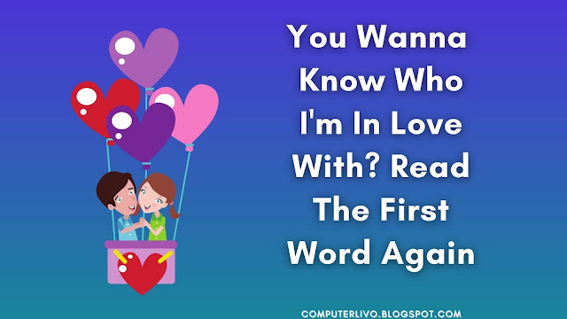 You Wanna  Know Who I'm In Love With? Read The First Word Again