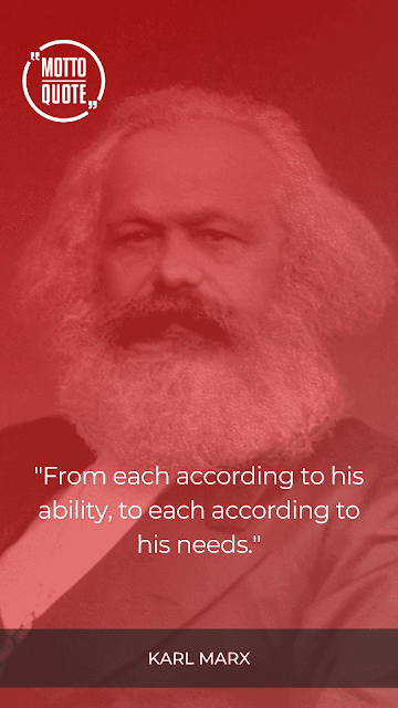 "From each according to his ability, to each according to his needs."