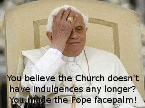 Dont Make The Pope Facepalm Learn What The Church Really Teaches About Indulgences