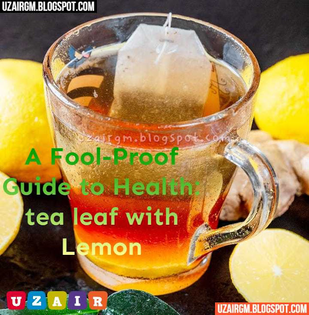 a-fool-proof-guide-to-health-tea-leaf-with-lemon