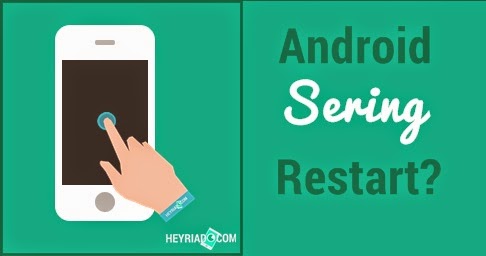 Mengatasi Android Sering Restart Sendiri