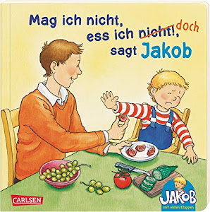 Mag ich nicht, ess ich nicht!, sagt Jakob (Kleiner Jakob)