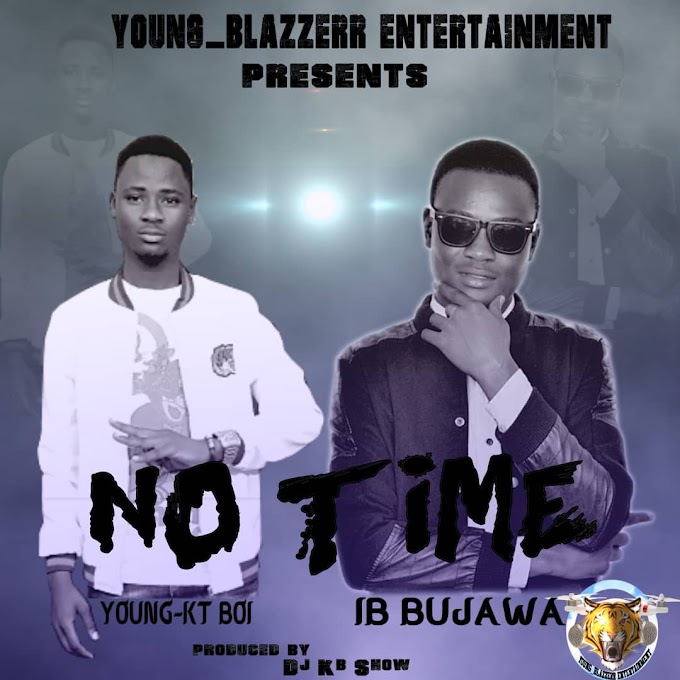 No Time Music | Young kt ft Ib Bujawa