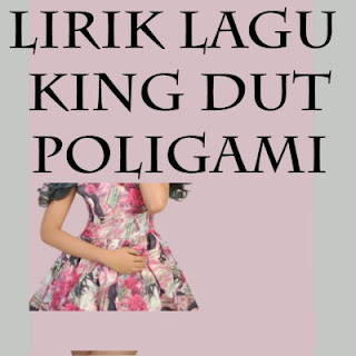 Lirik Lagu King Dut - Poligami