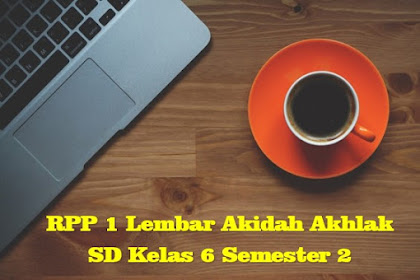 Download RPP 1 Lembar Akidah Akhlak SD Kelas 6 Semester 2 Kurikulum 2013