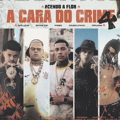 Mc Poze do Rodo, MC Cabelinho, MC Ryan SP, Bielzin, Oruam - A Cara do Crime 4 (Acendo a Flor) [Prod. Portugal no Beat]