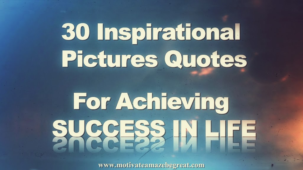 30 Inspirational Picture Quotes To Achieve Success In Life