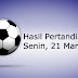 HASIL PERTANDINGAN SEPAK BOLA - SENIN, 20 MARET 2017