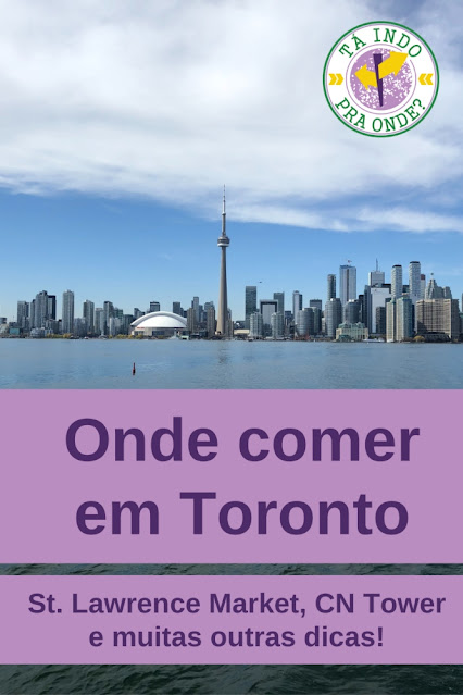 Onde comer em Toronto? St. Lawrence Market, CN Tower e muitas outras dicas!