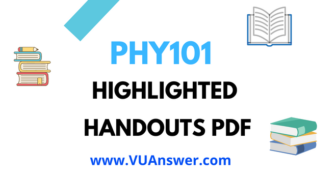 PHY101 Highlighted Handouts PDF