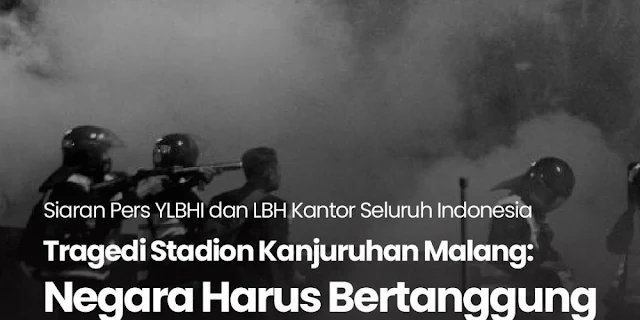 Negara Harus Bertanggung Jawab Atas Jatuhnya Korban Jiwa Siaran Pers YLBHI: Tragedi Stadion Kanjuruhan Malang, Negara Harus Bertanggung Jawab Atas Jatuhnya Korban Jiwa