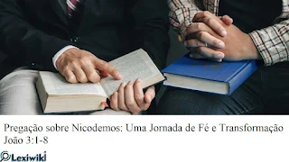 Pregação sobre Nicodemos: Uma Jornada de Fé e Transformação João 3:1-8