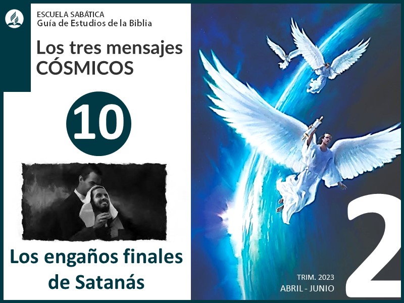 Lección 10: Los engaños finales de Satanás | Los tres mensajes cósmicos | Escuela Sabática 2T 2023