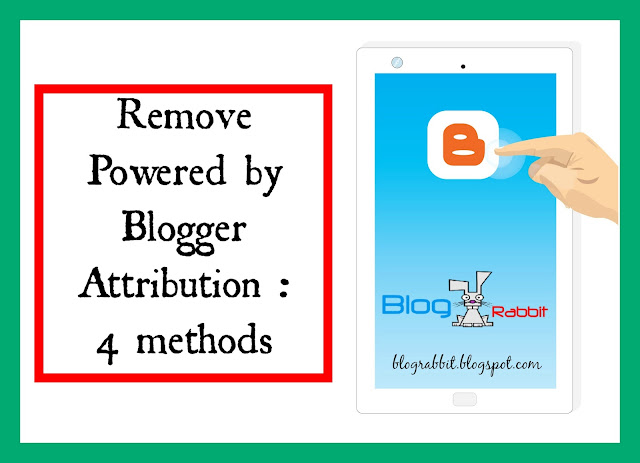 Blogger : Remove Powered by Blogger Attribution