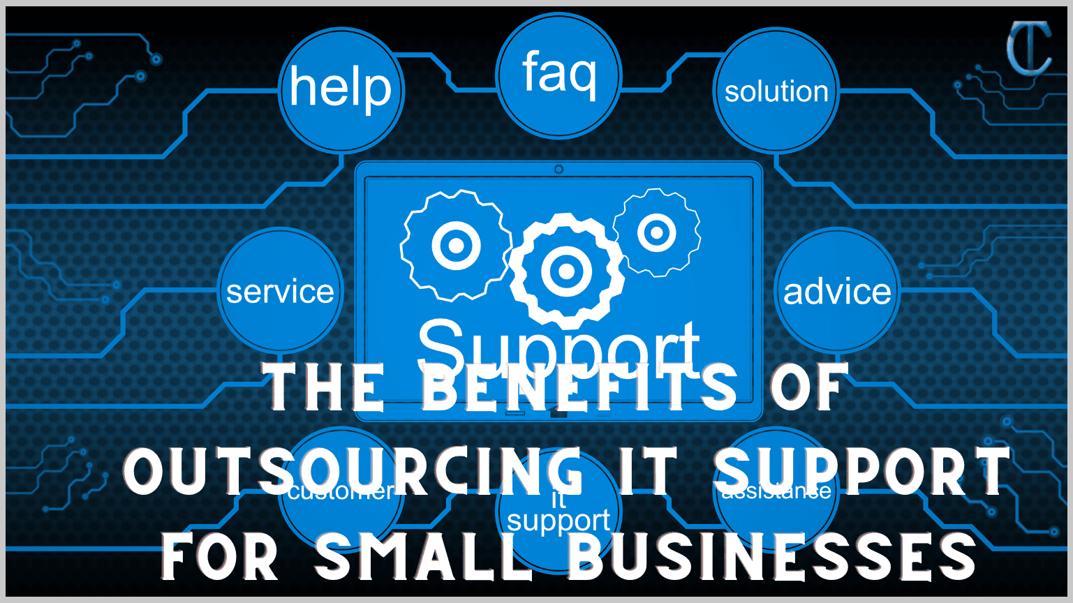 The Benefits of Outsourcing IT Support For Small Businesses