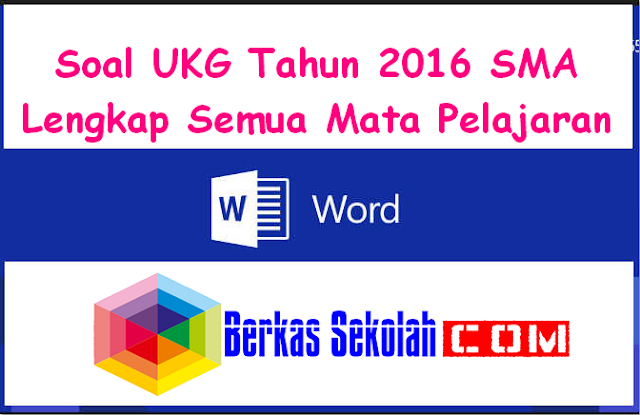 Download Soal UKG Tahun 2016 SMA Lengkap Semua Mata Pelajaran