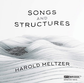 BEST CONTEMPORARY MUSIC RECORDING OF 2018: Harold Meltzer - SONGS AND STRUCTURES (Bridge Records BCD 9513)