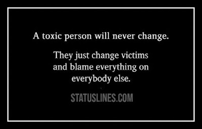 A Toxic person will never change they change victims and blame everything