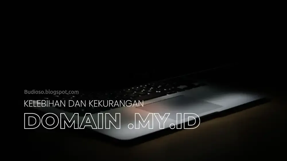 Kelebihan dan kekurangan memakai domain MY ID .my.id - Budioso.blogspot.com