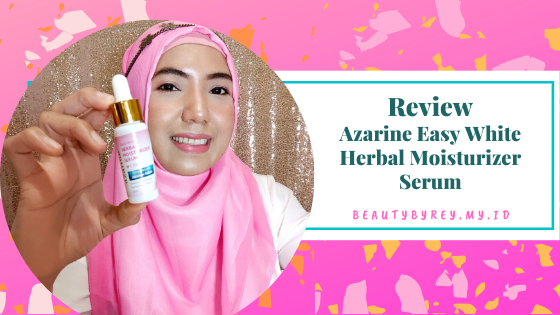 Review Azarine Easy White Herbal Moisturizer Serum
