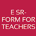 E SR-  FORM FOR TEACHER'S