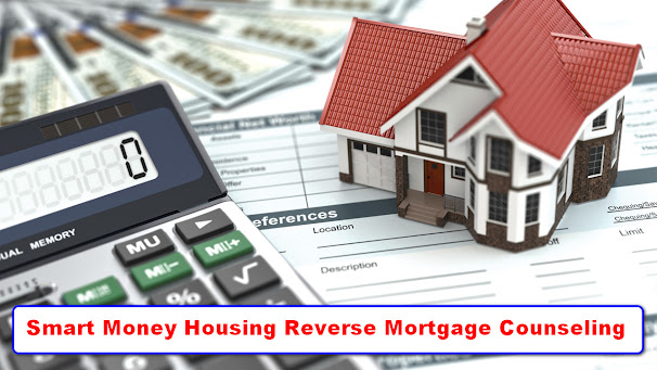 Smart Money Housing Reverse Mortgage Counseling Update 2022