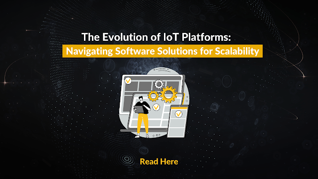 The Evolution of IoT Platforms Navigating Software Solutions for Scalability