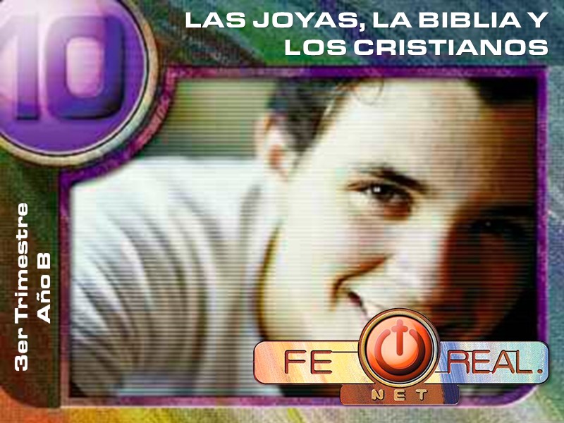 Fe Real | Lección 10: Las joyas, la Biblia y los cristianos | 3er Trimestre | Año B