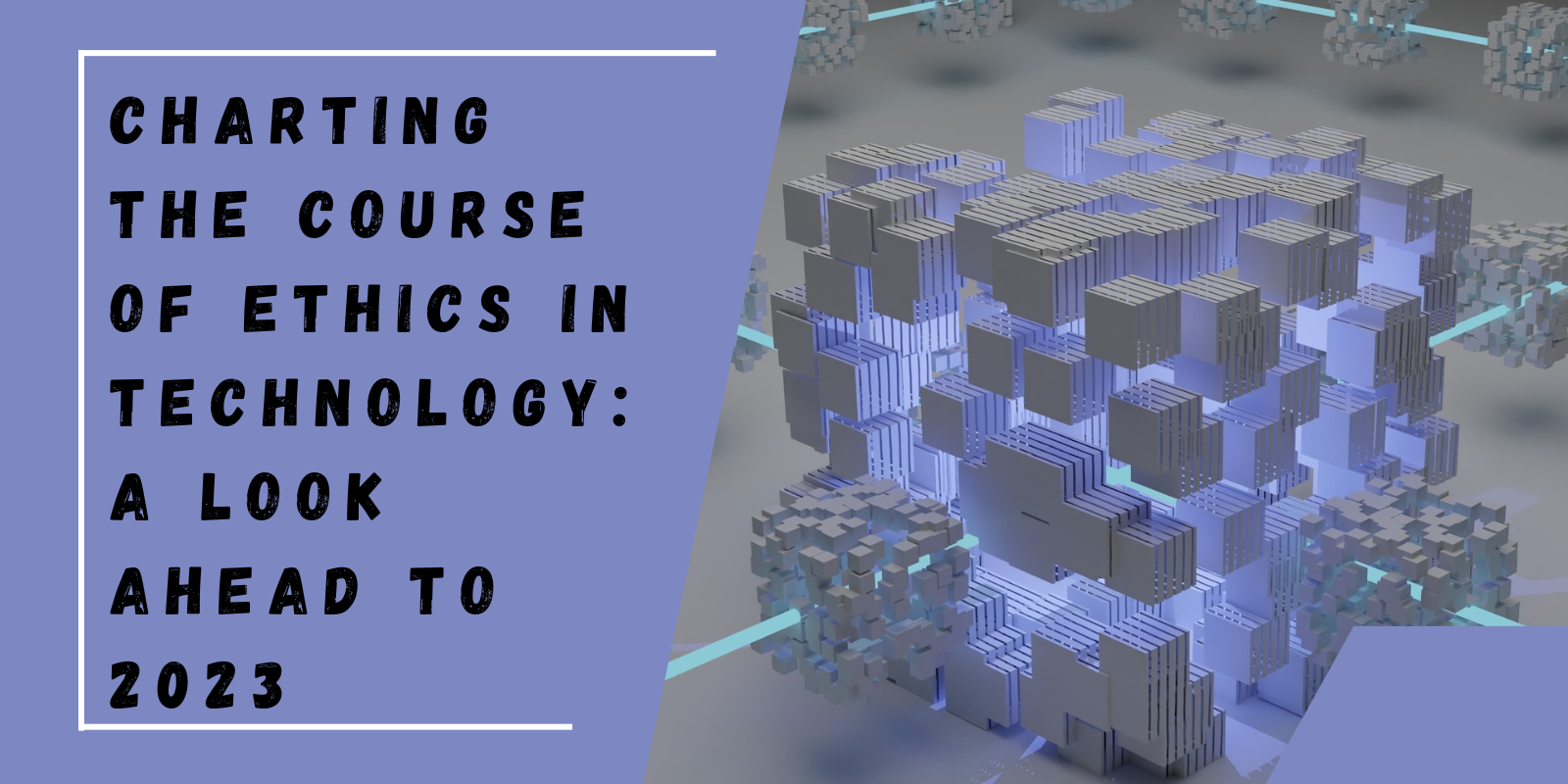 Charting the Course of Ethics in Technology: A Look Ahead to 2023