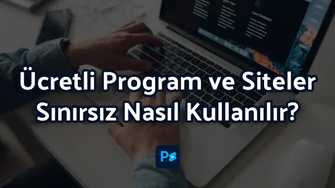 Ücretli Program ve Siteleri Ücretsiz Kullanma Yöntemi